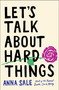 Let's Talk About Hard Things by Anna Sale, 9781501190247