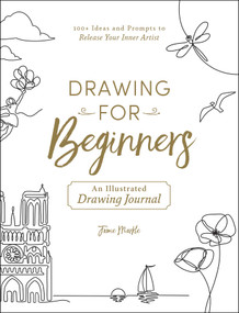 Drawing for Beginners (100+ Ideas and Prompts to Release Your Inner Artist) by Jamie Markle, 9781507215975