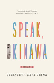 Speak, Okinawa (A Memoir) - 9781984898463 by Elizabeth Miki Brina, 9781984898463