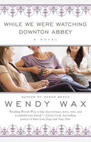 While We Were Watching Downton Abbey by Wendy Wax, 9780425263310