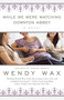 While We Were Watching Downton Abbey by Wendy Wax, 9780425263310