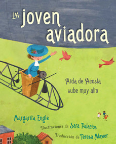 La joven aviadora (The Flying Girl) (Aída de Acosta sube muy alto) (Spanish Edition) by Margarita Engle, Sara Palacios, Teresa Mlawer, 9781534482159
