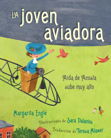 La joven aviadora (The Flying Girl) (Aída de Acosta sube muy alto) (Spanish Edition) - 9781534494756 by Margarita Engle, Sara Palacios, Teresa Mlawer, 9781534494756