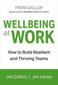 Wellbeing at Work (How to Build Resilient and Thriving Teams) by Jim Clifton, Jim Harter, 9781595622419