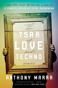 The Tsar of Love and Techno (Stories) by Anthony Marra, 9780770436452