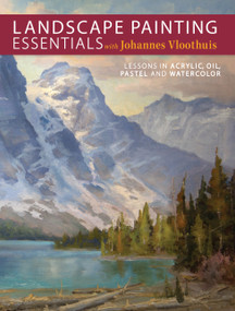 Landscape Painting Essentials with Johannes Vloothuis (Lessons in Acrylic, Oil, Pastel and Watercolor) by Johannes Vloothuis, 9781440336270