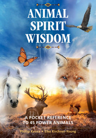 Animal Spirit Wisdom (A Pocket Reference to 45 Power Animals) by Phillip Kansa, Elke Kirchner-Young, 9781644111154