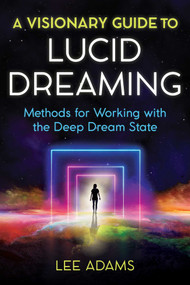 A Visionary Guide to Lucid Dreaming (Methods for Working with the Deep Dream State) by Lee Adams, 9781644112373