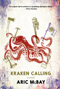 Kraken Calling (A Novel) by Aric McBay, 9781644211441