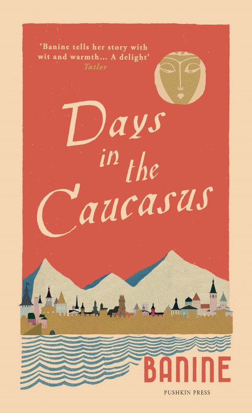 Days in the Caucasus - 9781782274896 by Banine, Anne Thompson-Ahmadova, 9781782274896