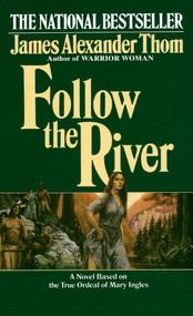 Follow the River (A Novel) by James Alexander Thom, 9780345338549