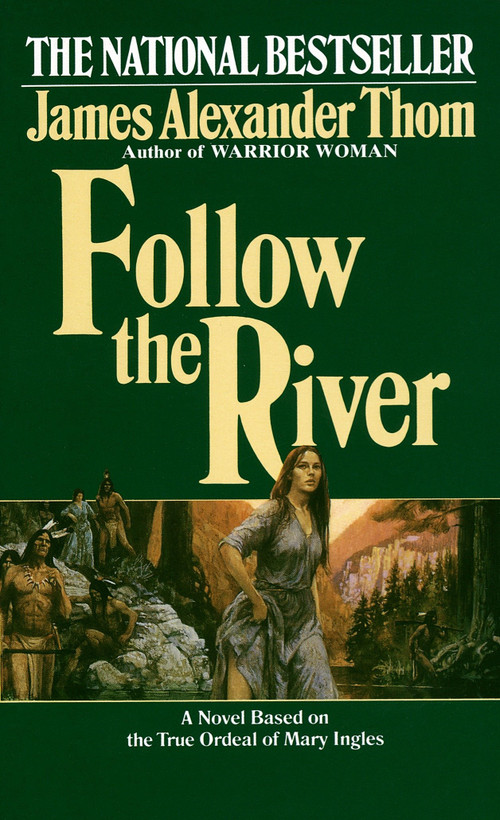 Follow the River (A Novel) by James Alexander Thom, 9780345338549