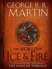 The World of Ice & Fire (The Untold History of Westeros and the Game of Thrones) by George R. R. Martin, Elio M. García Jr., Linda Antonsson, 9780553805444