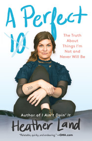 A Perfect 10 (The Truth About Things I'm Not and Never Will Be) - 9781982104191 by Heather Land