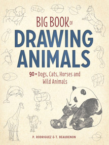 Big Book of Drawing Animals (90+ Dogs, Cats, Horses and Wild Animals) by Thierry Beaudenon, P. Rodriguez, 9781440350719