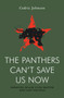 The Panthers Can't Save Us Now (Debating Black Life, Policing and Left Struggle) by Cedric Johnson, 9781839766305