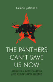 The Panthers Can't Save Us Now (Debating Left Politics and Black Lives Matter) by Cedric Johnson, 9781839766305