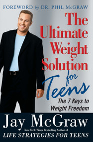 The Ultimate Weight Solution for Teens by Jay McGraw, Phil McGraw, 9780743257473