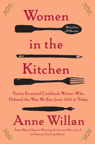 Women in the Kitchen (Twelve Essential Cookbook Writers Who Defined the Way We Eat, from 1661 to Today) by Anne Willan, 9781501173325