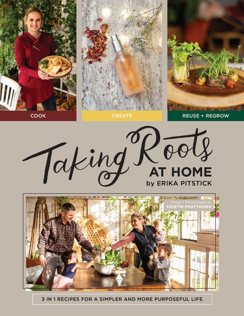 Taking Roots at Home (3 in 1 Recipes for a Simpler and More Purposeful Life) by Erika Pitstick, Kristin Phatthong, 9781637580868