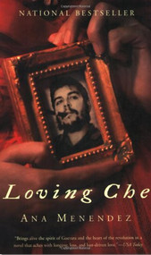Loving Che (A Novel) by Ana Menéndez, 9780802141743