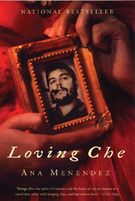 Loving Che (A Novel) by Ana Menéndez, 9780802141743