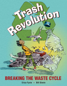 Trash Revolution (Breaking the Waste Cycle) by Erica Fyvie, Bill Slavin, 9781771380782