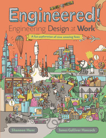 Engineered! (Engineering Design at Work) by Shannon Hunt, James Gulliver Hancock, 9781771385602