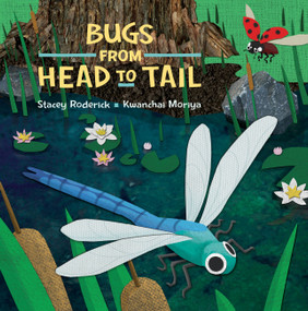 Bugs from Head to Tail by Stacey Roderick, Kwanchai Moriya, 9781771387293