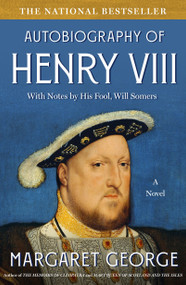 The Autobiography of Henry VIII (With Notes by His Fool, Will Somers: A Novel) by Margaret George, 9780312194390