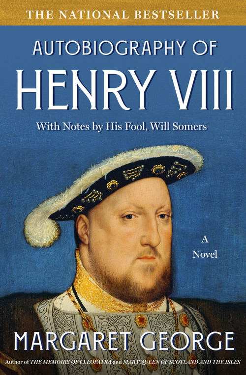 The Autobiography of Henry VIII (With Notes by His Fool, Will Somers: A Novel) by Margaret George, 9780312194390