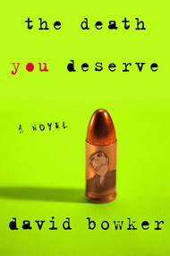 The Death You Deserve (A Novel) by David Bowker, 9780312311780