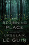 The Beginning Place (A Novel) by Ursula K. Le Guin, 9781250191069