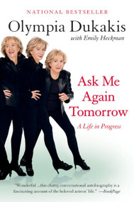Ask Me Again Tomorrow (A Life in Progress) by Olympia Dukakis, 9780060934095