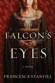 The Falcon's Eyes (A Novel) by Francesca Stanfill, 9780063074224