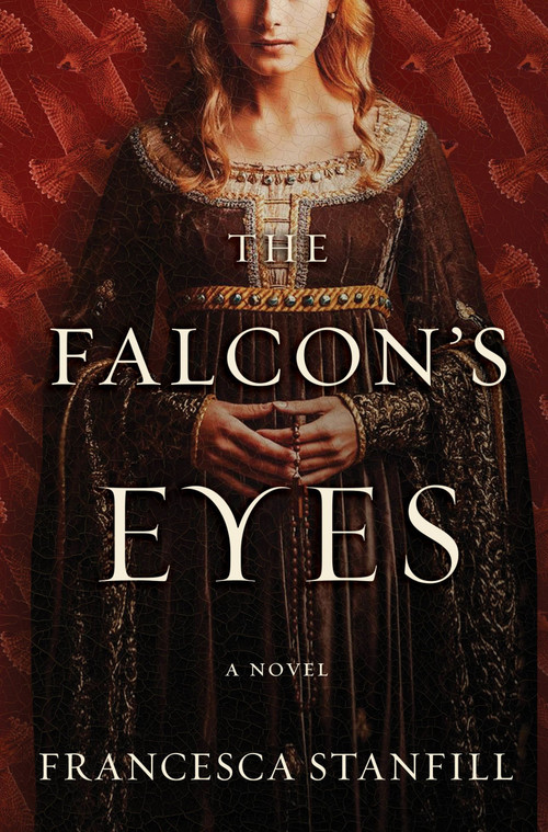 The Falcon's Eyes (A Novel) by Francesca Stanfill, 9780063074224