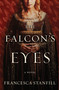 The Falcon's Eyes (A Novel) by Francesca Stanfill, 9780063074224