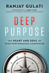 Deep Purpose (The Heart and Soul of High-Performance Companies) by Ranjay Gulati, 9780063088917