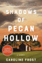 Shadows of Pecan Hollow (A Novel) - 9780063211377 by Caroline Frost, 9780063211377