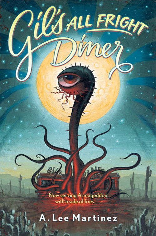 Gil's All Fright Diner by A. Lee Martinez, 9780765314710