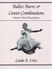 Ballet Barre & Center Combinations (Volume I: Word Descriptions) by Linda A. Crist, 9780871272201
