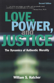 Love, Power, and Justice (The Dynamics of Authentic Morality) by William Hatcher, 9780877432890