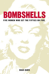Bombshells (Five Women Who Set the Fifties on Fire) by Shar Daws, 9780750992183