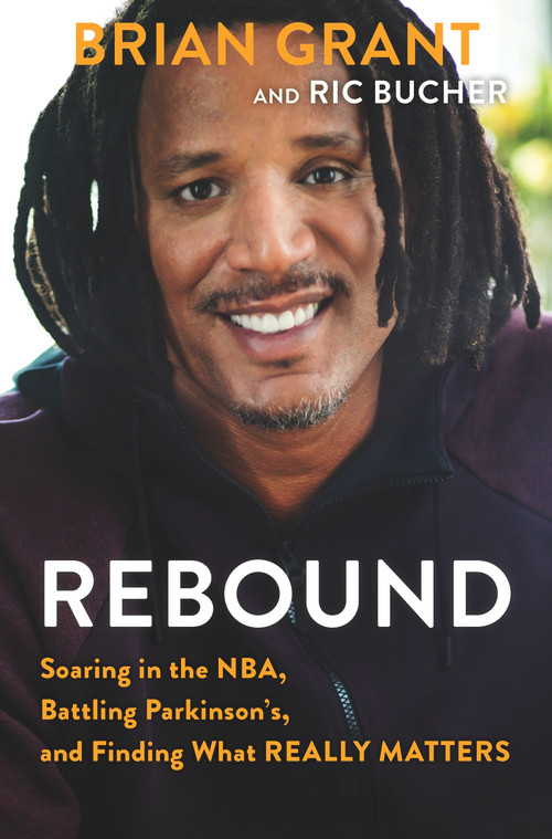 Rebound (Soaring in the NBA, Battling Parkinson's, and Finding What Really Matters) by Brian Grant, Ric Bucher, 9781629378114