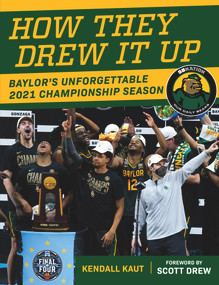 How They Drew It Up (Baylor's Unforgettable 2021 Championship Season) by Our Daily Bears, Kendall Kaut, Scott Drew, 9781629379418