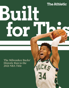 Built for This (The Milwaukee Bucks' Historic Run to the 2021 NBA Title) by The Athletic, 9781629379609