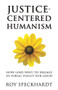 Justice-Centered Humanism (How (and Why) to Engage in Public Policy For Good) by Roy Speckhardt, 9781634312097