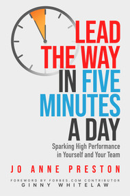 Lead the Way in Five Minutes a Day (Sparking High Performance in Yourself and Your Team) by Ginny Whitelaw, Ginny Whitelaw, Jo Anne Preston, Jo Anne Preston, 9781640552357