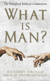 What Is Man? (A Journey Through Biblical Anthropology) by The Pontifical Biblical Commission, 9781913657147