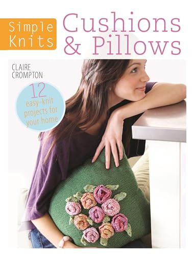 Simple Knits Cushions & Pillows (12 easy-knit projects for your home) by Claire Crompton, 9781446303030